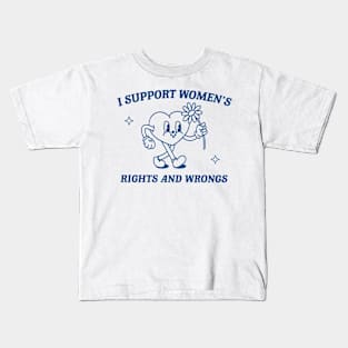 I Support Women's Rights And Wrongs Kids T-Shirt